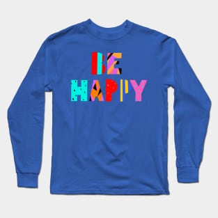 Be Happy Long Sleeve T-Shirt